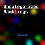 Uncategorized Ramblings